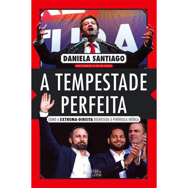 A Tempestade Perfeita de Daniela Santiago - Como a Extrema-direita Regressou à Península Ibérica