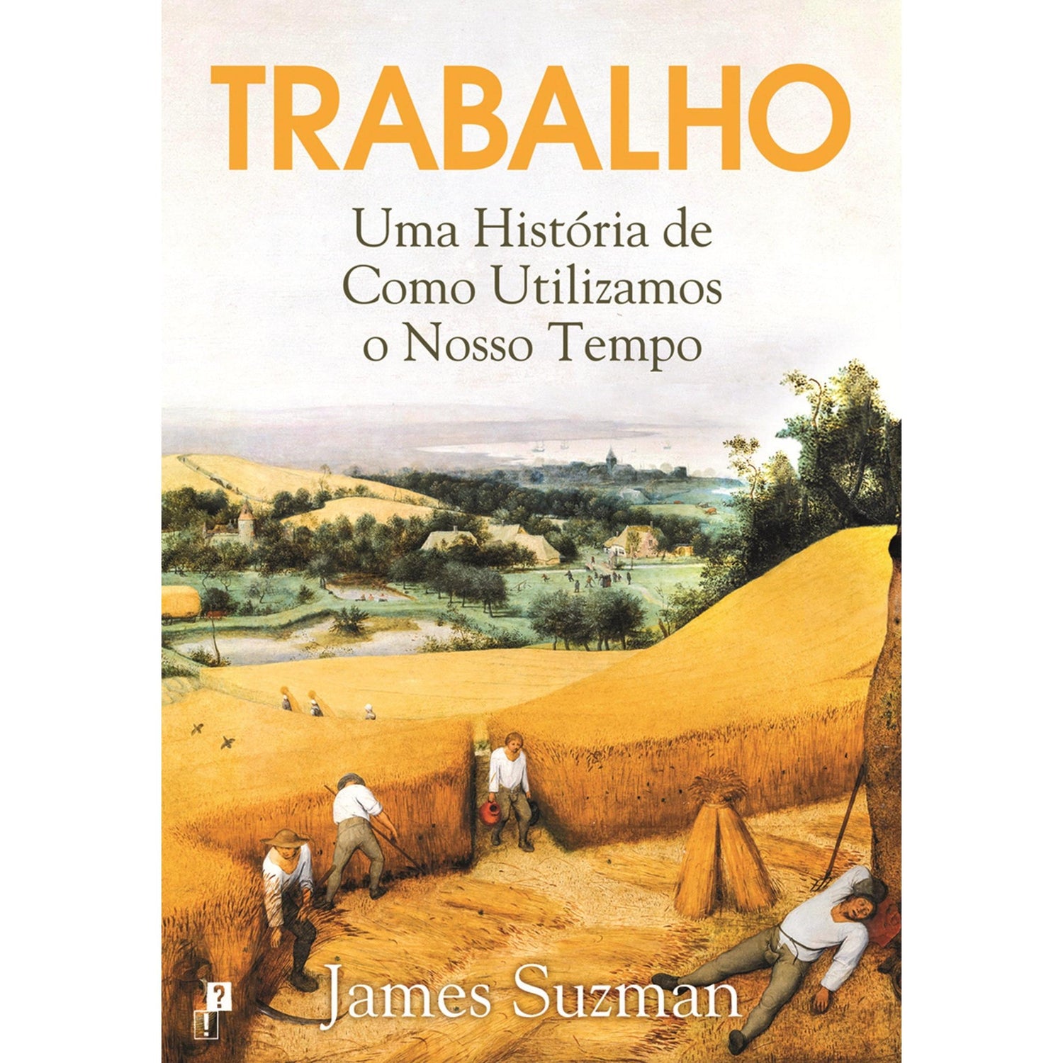 Trabalho - Uma História de Como Utilizamos o Nosso Tempo de James Suzman