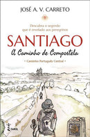 Santiago - A Caminho de Compostela de José A. V. Carreto - Caminho Português Central