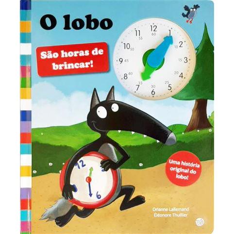 O Lobo - São Horas de Brincar! de Orianne Lallemand