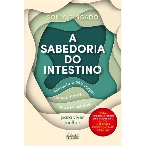 A Sabedoria do Intestino de Sónia Gingado - Alimente o seu Corpo, a sua Mente e o seu Espírito para Viver Melhor