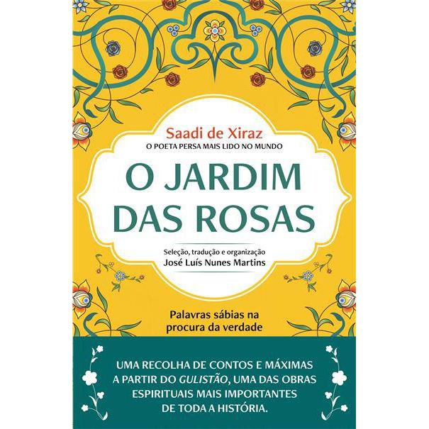 O Jardim das Rosas de Saadi de Xiraz - Palavras Sábias na Procura da Verdade