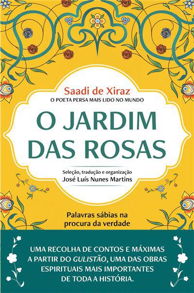 O Jardim das Rosas de Saadi de Xiraz - Palavras Sábias na Procura da Verdade