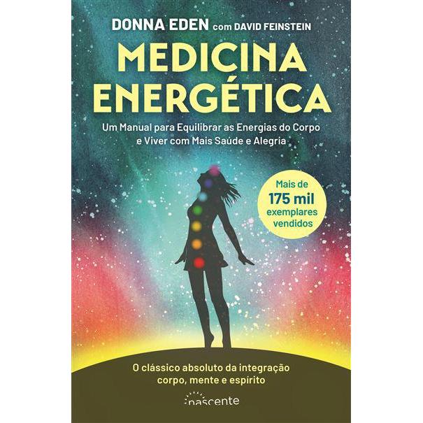 Medicina Energética de Donna Eden e David Feinstein - Um Manual para Equilibrar as Energias do Corpo e Viver com Mais Saúde e Alegria