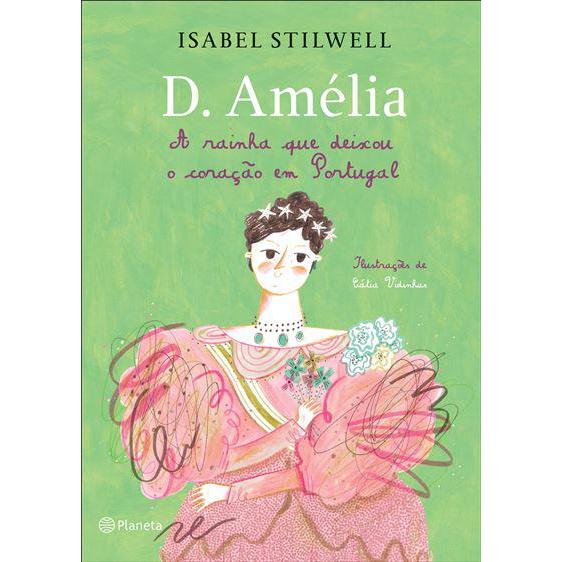 D. Amélia - A Rainha que Deixou o Coração em Portugal de Isabel Stilwell