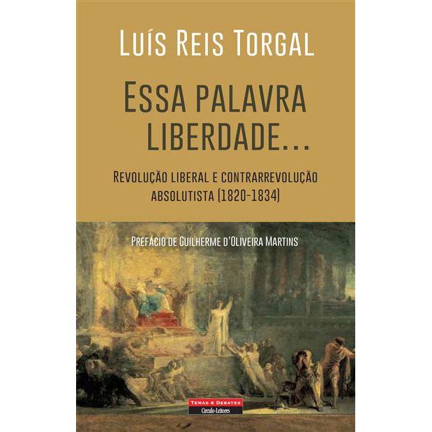 Essa Palavra Liberdade... de Luís Reis Torgal