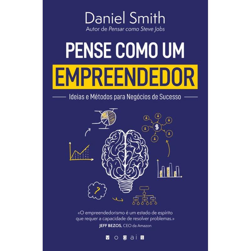 Pense Como um Empreendedor de Daniel Smith - Ideias e Métodos para Negócios de Sucesso