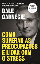 Como Superar as Preocupações e Lidar com o Stress de Dale Carnegie