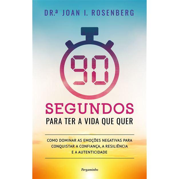 90 Segundos para Ter a Vida que Quer de Joan Rosenberg