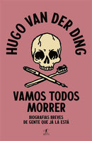 Vamos Todos Morrer de Hugo van der Ding - Biografias Breves de Gente que Já Lá Está