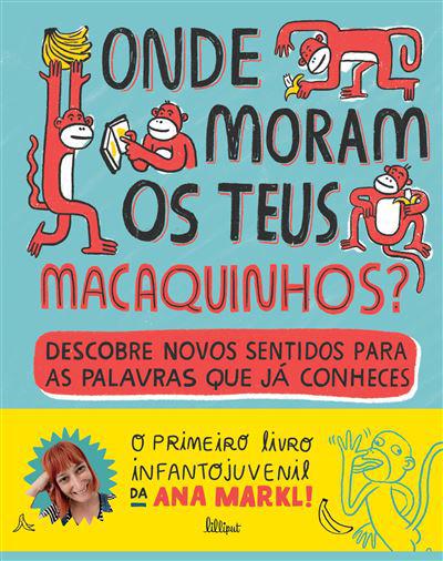 Onde Moram os Teus Macaquinhos? de Ana Markl - Descobre Novos Sentidos para as Palavras que Já Conheces