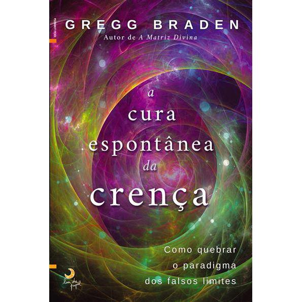 A Cura Espontânea da Crença de Gregg Braden