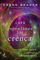 A Cura Espontânea da Crença de Gregg Braden