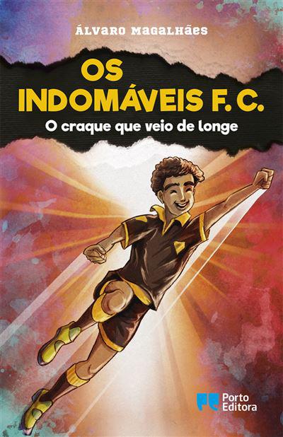 Os Indomáveis F. C. - o Craque que Veio de Longe de Álvaro Magalhães