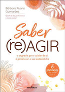 Saber (Re)Agir de Bárbara Ruano Guimarães - O Segredo para Cuidar de Si e Potenciar a sua Autoestima