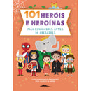 101 Heróis e Heroínas para Conheceres Antes de Cresceres de Francisca Cunha Rêgo