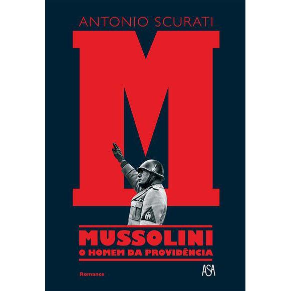 M - Mussolini - o Homem da Providência de Antonio Scurati