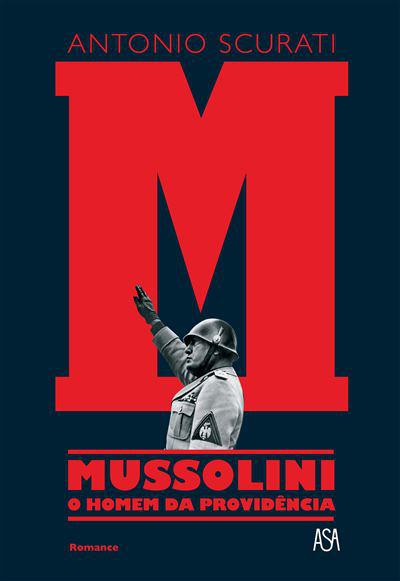M - Mussolini - o Homem da Providência de Antonio Scurati