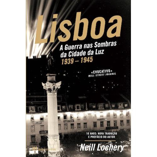 Lisboa - A Guerra nas Sombras da Cidade da Luz (1939-1945) de Neill Lochery
