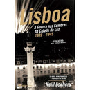 Lisboa - A Guerra nas Sombras da Cidade da Luz (1939-1945) de Neill Lochery