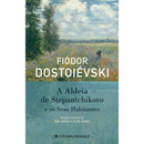 A Aldeia de Stepantchikovo e os seus Habitantes de Fiódor Dostoiévski