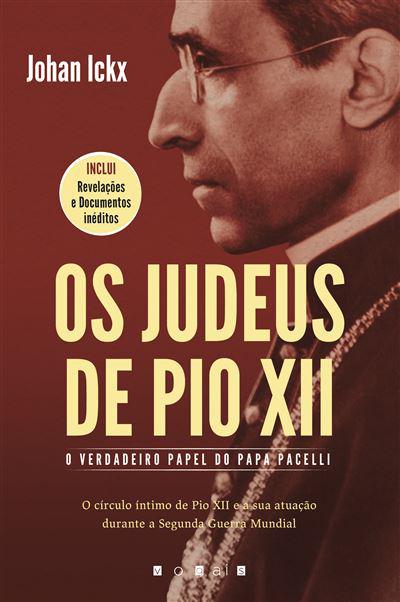 Os Judeus de Pio XII de Johan Ickx - O Verdadeiro Papel do Papa Pacelli