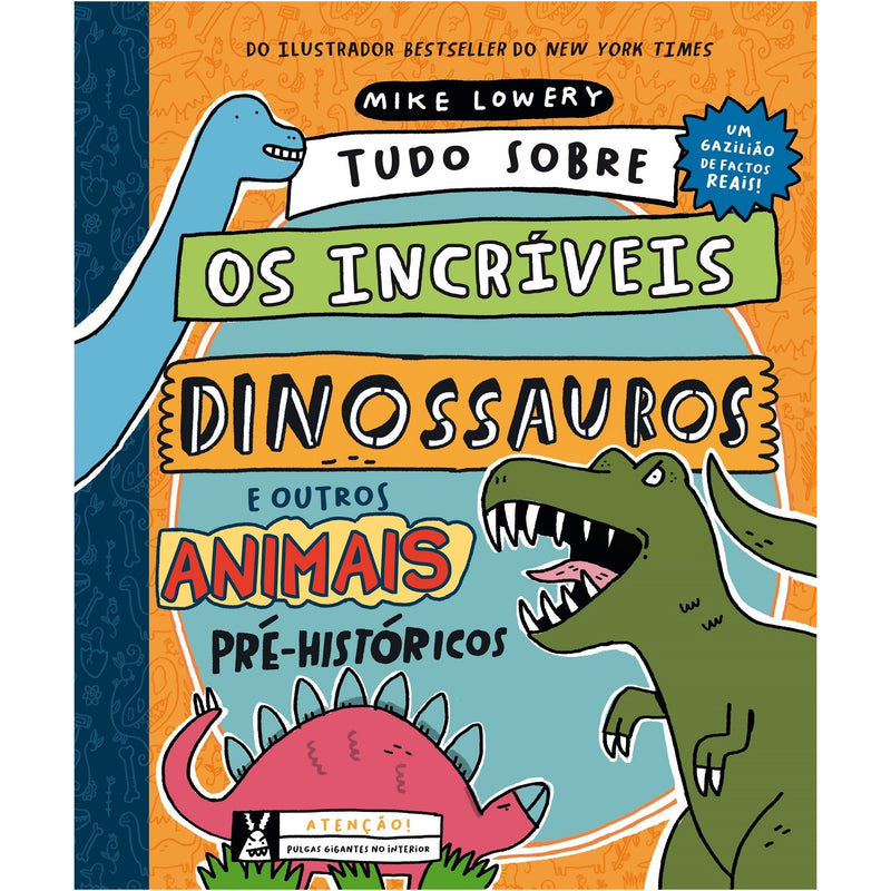 Tudo Sobre  Os Incríveis Dinossauros E Outros Animais Pré-Históricos de Mike Lowery