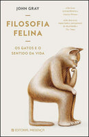 Filosofia Felina de John Gray - Os Gatos e o Sentido da Vida