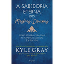 A Sabedoria Eterna Dos Mestres Divinos de Kyle Gray