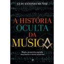 A História Oculta Da Música de Luis Antonio Muñoz