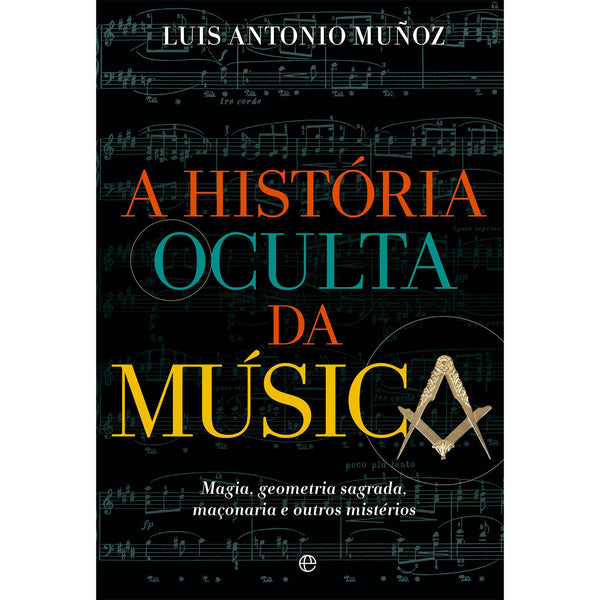 A História Oculta Da Música de Luis Antonio Muñoz