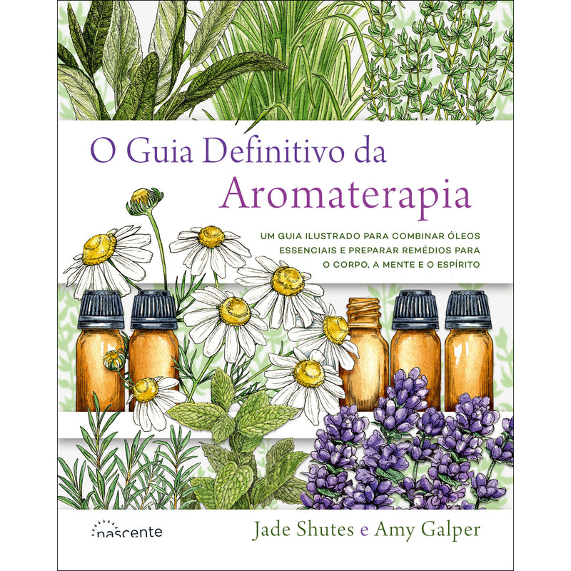 O Guia Definitivo da Aromaterapia de Jade Shutes e Amy Galper