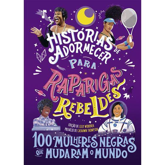 Histórias de Adormecer para Raparigas Rebeldes de Vários Autores - 100 Mulheres Negras que Mudaram o Mundo
