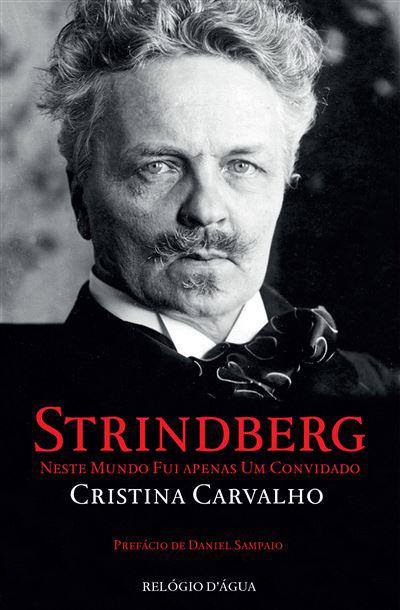 Strindberg - Neste Mundo Fui Apenas um Convidado de Cristina Carvalho