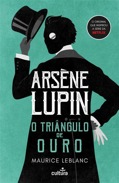 Arsène Lupin: o Triângulo de Ouro de Maurice Leblanc