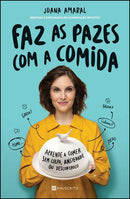 Faz as Pazes com a Comida de Joana Amaral - Aprende a Comer sem Culpa, Ansiedade ou Descontrolo