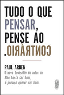 Tudo o que Pensar, Pense o Contrário de Paul Arden