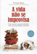 A Vida Não Se Improvisa de Enrique Rojas - Como Construir um Projeto de Felicidade Numa Era em que Tudo Parece Descartável