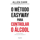 O Método Easyway Para Controlar O Álcool de Allen Carr