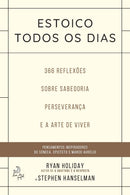 Estoico Todos os Dias  de Ryan Holiday e Stephen Hanselman   366 Reflexões Sobre Sabedoria, Preseverança e Arte de Viver