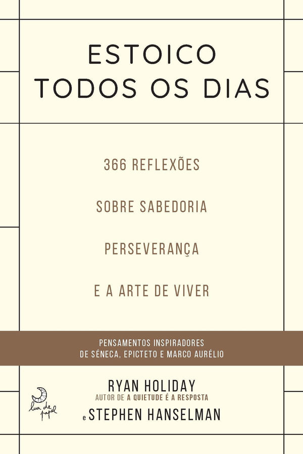 Estoico Todos os Dias  de Ryan Holiday e Stephen Hanselman   366 Reflexões Sobre Sabedoria, Preseverança e Arte de Viver