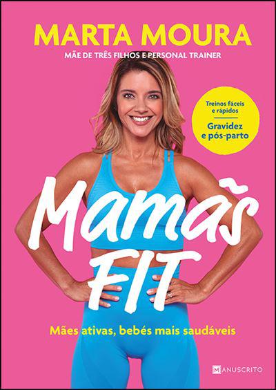 Mamãs Fit de Marta Moura - Mães Ativas, Bebés Mais Saudáveis