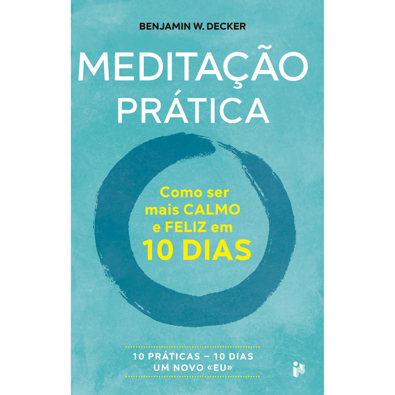Meditação  Prática¿ Como  Ser  Mais  Calmo  E Feliz Em  10 Dias de Benjamin W. Decker