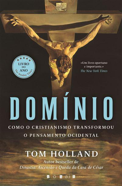 Domínio de Tom Holland - Como o Cristianismo Transformou o Pensamento Ocidental