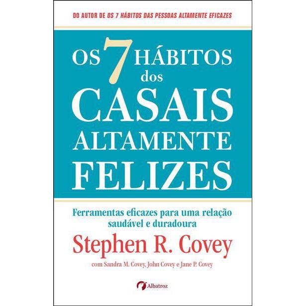 Os 7 Hábitos dos Casais Altamente Felizes de Stephen R. Covey, Sandra M. Covey, John M. R. Covey e Jane Covey - Ferramentas Eficazes para uma Relação Saudável e Duradoura