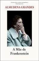 A Mãe de Frankenstein de Almudena Grandes
