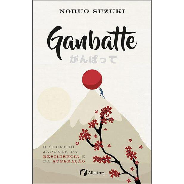 Ganbatte de Nobuo Suzuki - O Segredo Japonês da Resiliência e da Superação