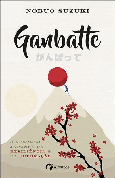 Ganbatte de Nobuo Suzuki - O Segredo Japonês da Resiliência e da Superação