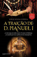 A Traição de D. Manuel I de Jorge Sousa Correia