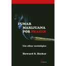 Fumar Marijuana Por Prazer de Howard S. Becker